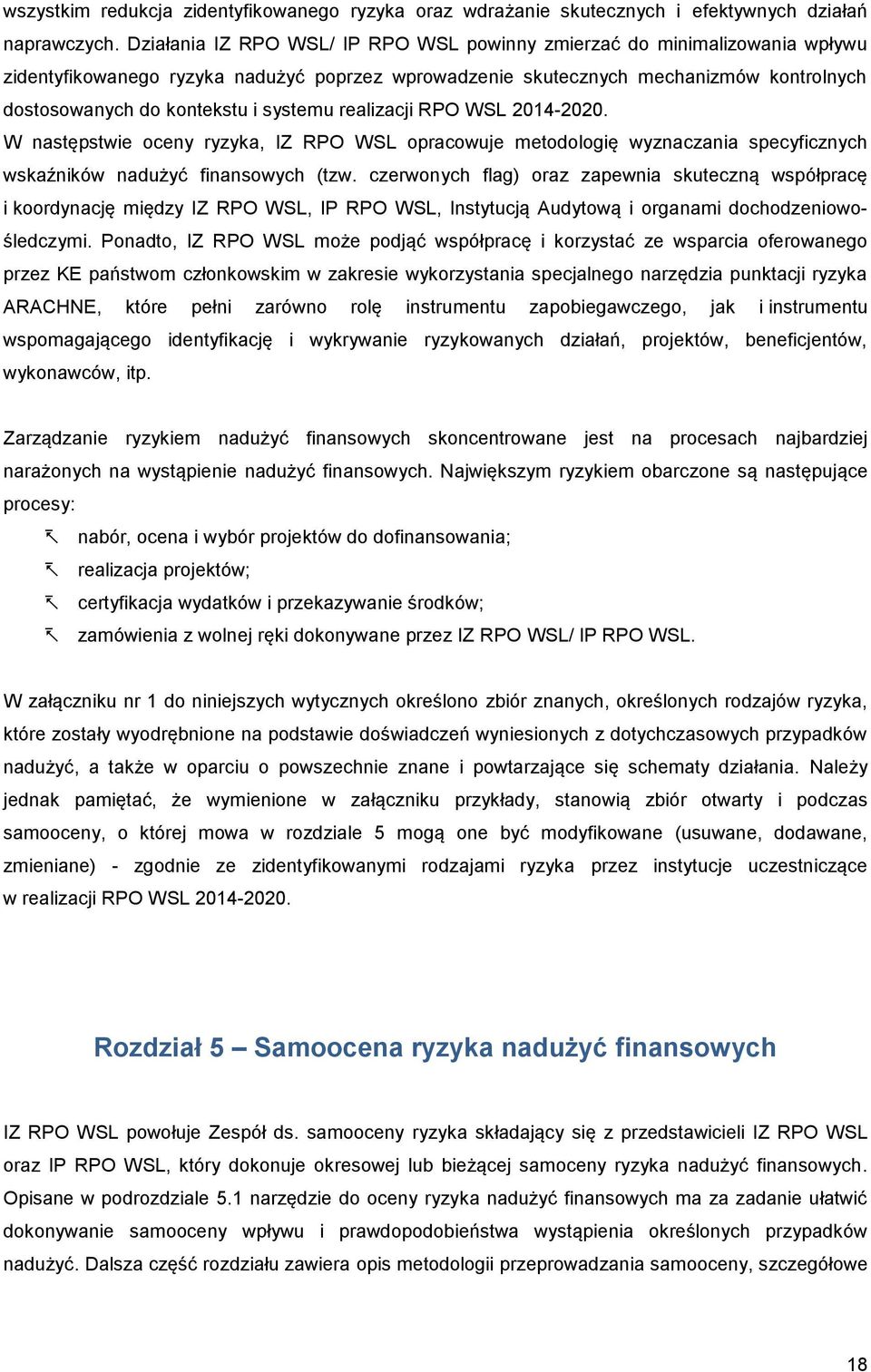 systemu realizacji RPO WSL 2014-2020. W następstwie oceny ryzyka, IZ RPO WSL opracowuje metodologię wyznaczania specyficznych wskaźników nadużyć finansowych (tzw.