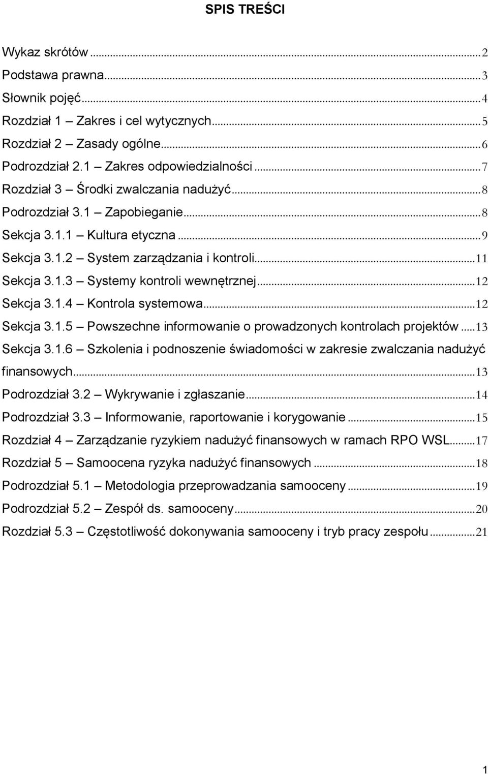 .. 12 Sekcja 3.1.4 Kontrola systemowa... 12 Sekcja 3.1.5 Powszechne informowanie o prowadzonych kontrolach projektów... 13 Sekcja 3.1.6 Szkolenia i podnoszenie świadomości w zakresie zwalczania nadużyć finansowych.