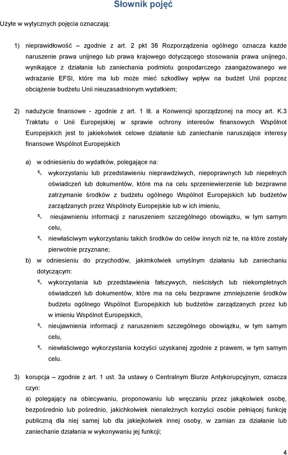 zaangażowanego we wdrażanie EFSI, które ma lub może mieć szkodliwy wpływ na budżet Unii poprzez obciążenie budżetu Unii nieuzasadnionym wydatkiem; 2) nadużycie finansowe - zgodnie z art. 1 lit.