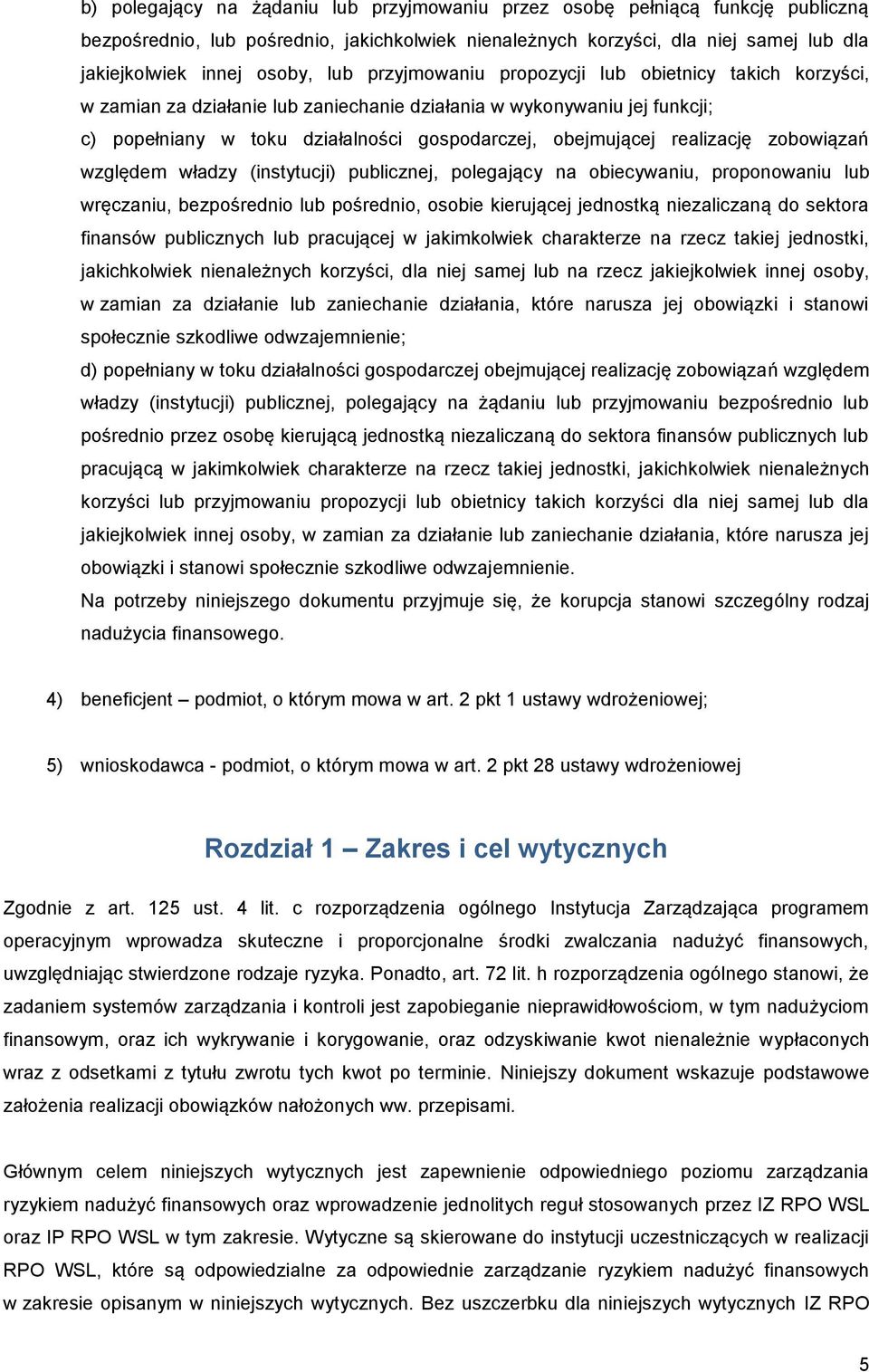 realizację zobowiązań względem władzy (instytucji) publicznej, polegający na obiecywaniu, proponowaniu lub wręczaniu, bezpośrednio lub pośrednio, osobie kierującej jednostką niezaliczaną do sektora