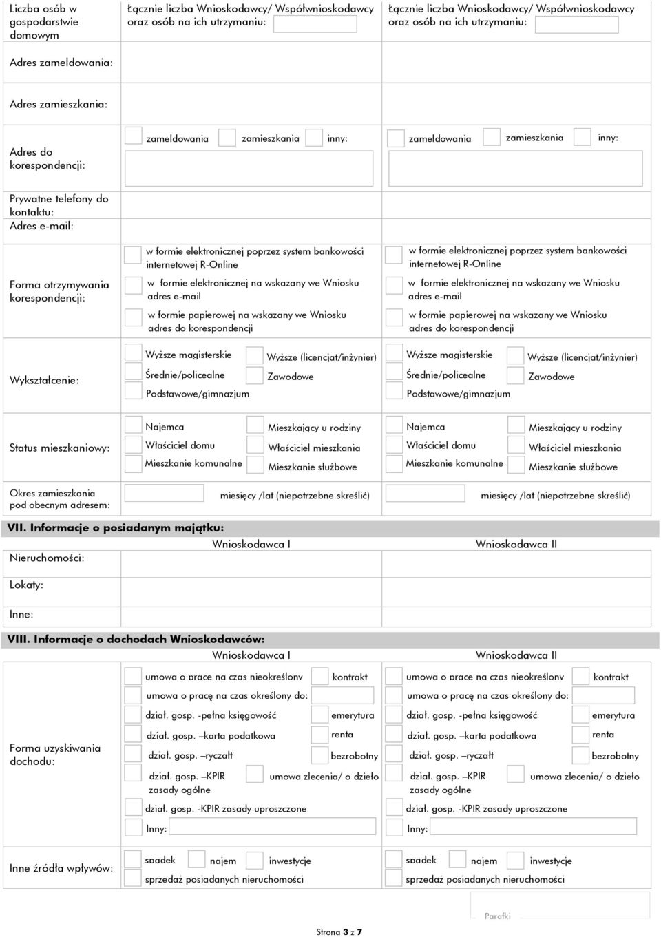 korespondencji: w formie z system bankowości internetowej R-Online w formie elektronicznej na wskazany we Wniosku adres e-mail w formie papierowej na wskazany we Wniosku adres do korespondencji w