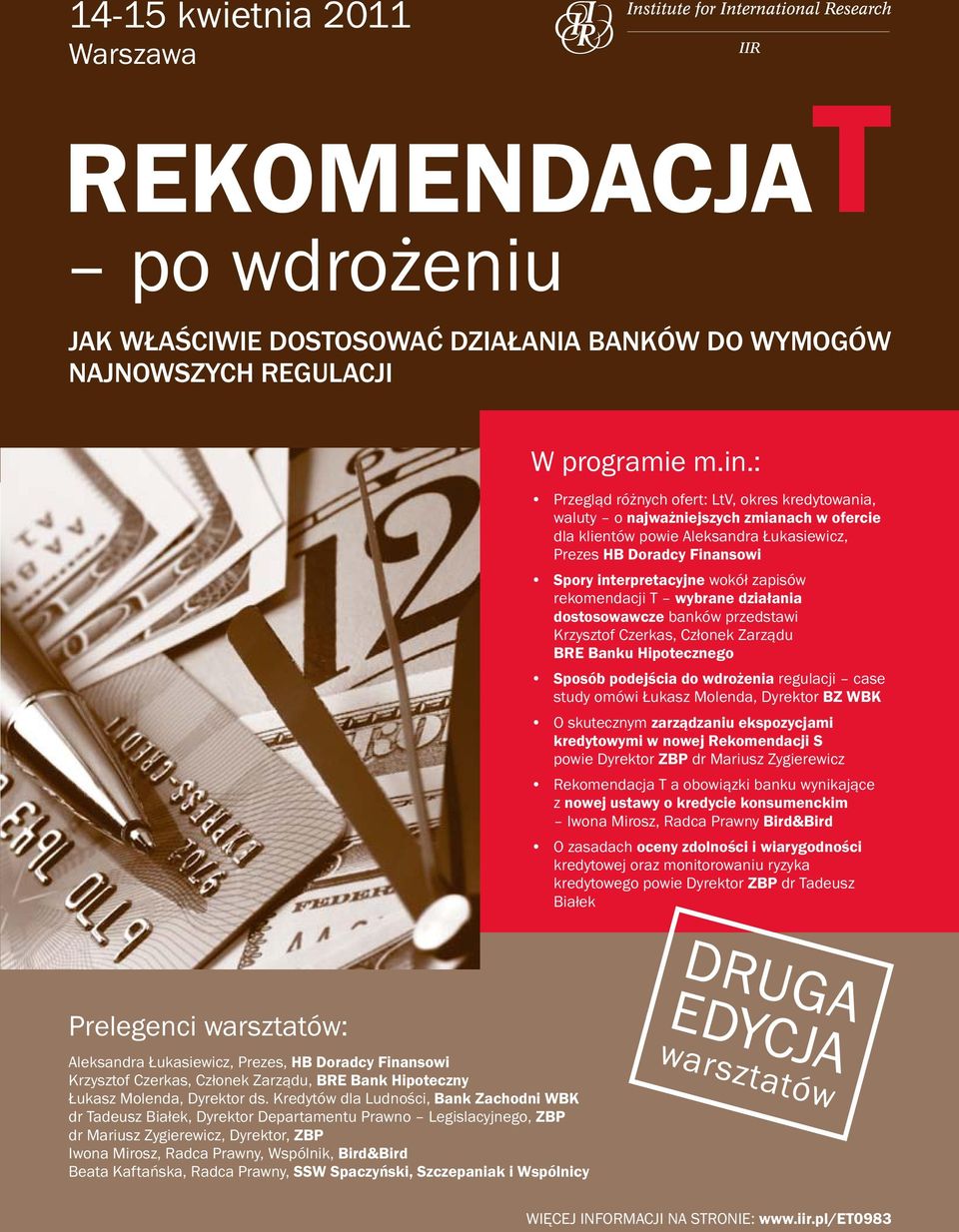 zapisów rekomendacji T wybrane działania dostosowawcze banków przedstawi Krzysztof Czerkas, Członek Zarządu BRE Banku Hipotecznego Sposób podejścia do wdrożenia regulacji case study omówi Łukasz