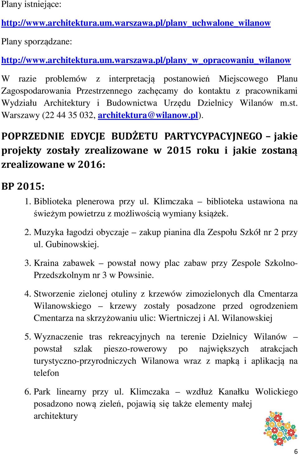 pl/plany_w_opracowaniu_wilanow W razie problemów z interpretacją postanowień Miejscowego Planu Zagospodarowania Przestrzennego zachęcamy do kontaktu z pracownikami Wydziału Architektury i Budownictwa