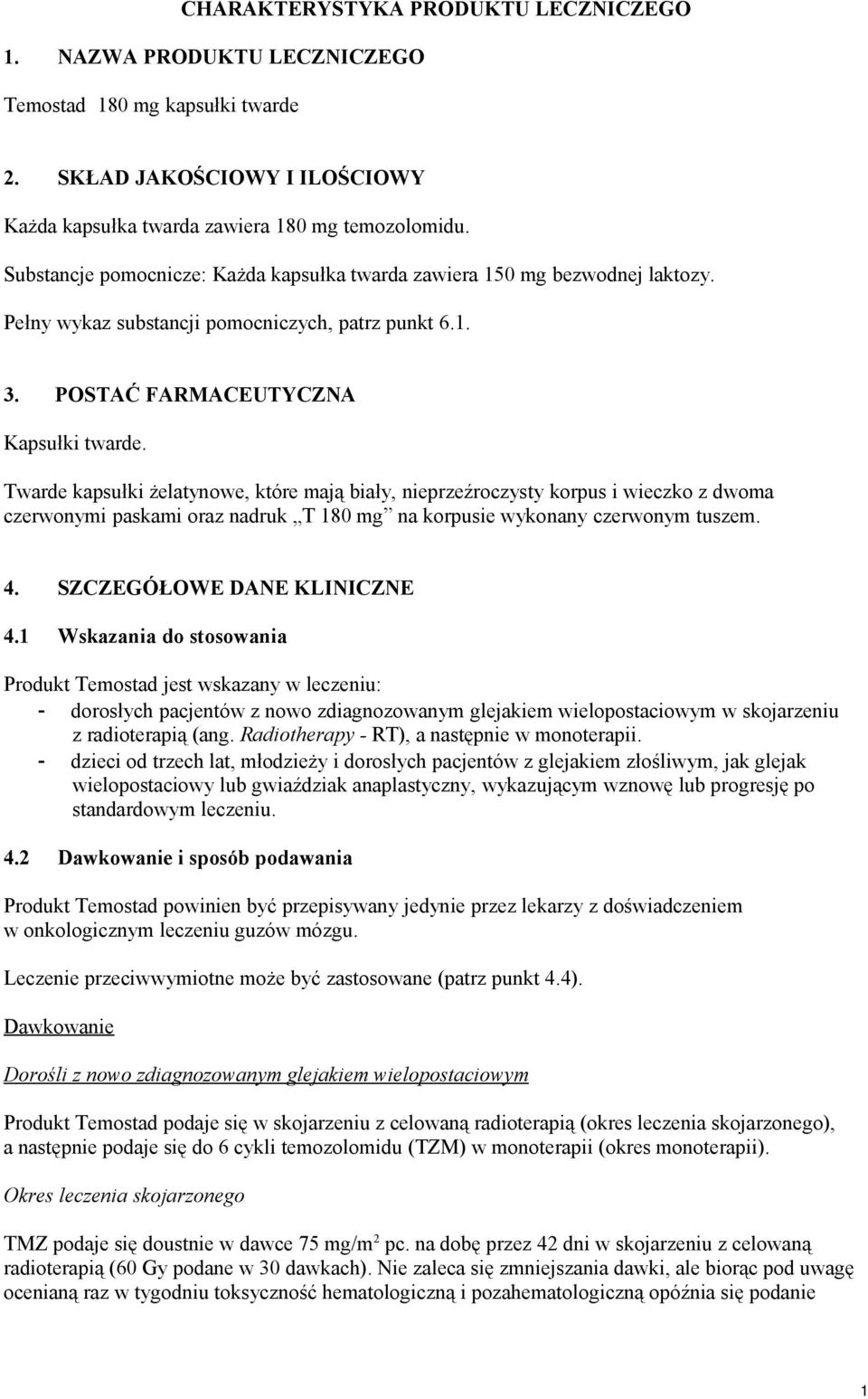 Twarde kapsułki żelatynowe, które mają biały, nieprzeźroczysty korpus i wieczko z dwoma czerwonymi paskami oraz nadruk T 180 mg na korpusie wykonany czerwonym tuszem. 4. SZCZEGÓŁOWE DANE KLINICZNE 4.