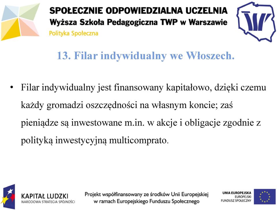 każdy gromadzi oszczędności na własnym koncie; zaś pieniądze