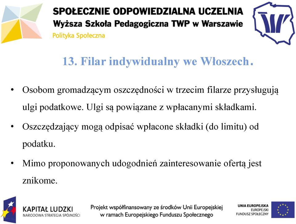 podatkowe. Ulgi są powiązane z wpłacanymi składkami.