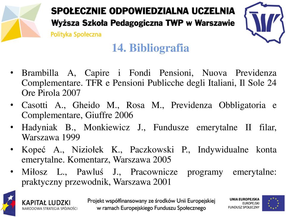 , Previdenza Obbligatoria e Complementare, Giuffre 2006 Hadyniak B., Monkiewicz J.