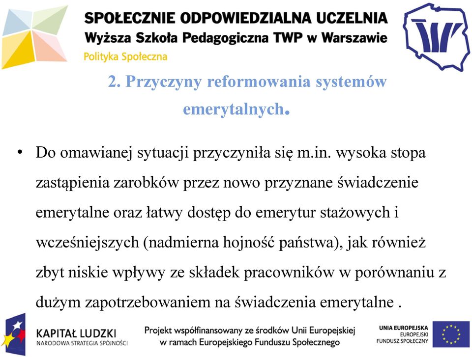 dostęp do emerytur stażowych i wcześniejszych (nadmierna hojność państwa), jak również zbyt