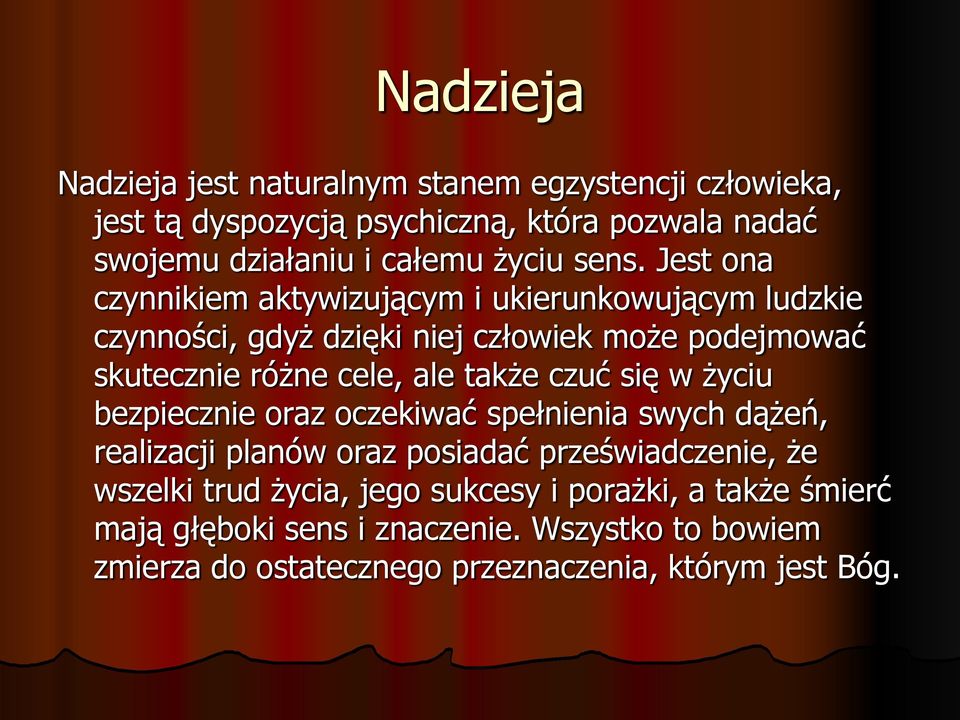 Jest ona czynnikiem aktywizującym i ukierunkowującym ludzkie czynności, gdyż dzięki niej człowiek może podejmować skutecznie różne cele, ale także