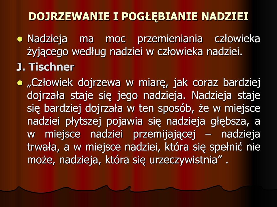 Nadzieja staje się bardziej dojrzała w ten sposób, że w miejsce nadziei płytszej pojawia się nadzieja głębsza, a w