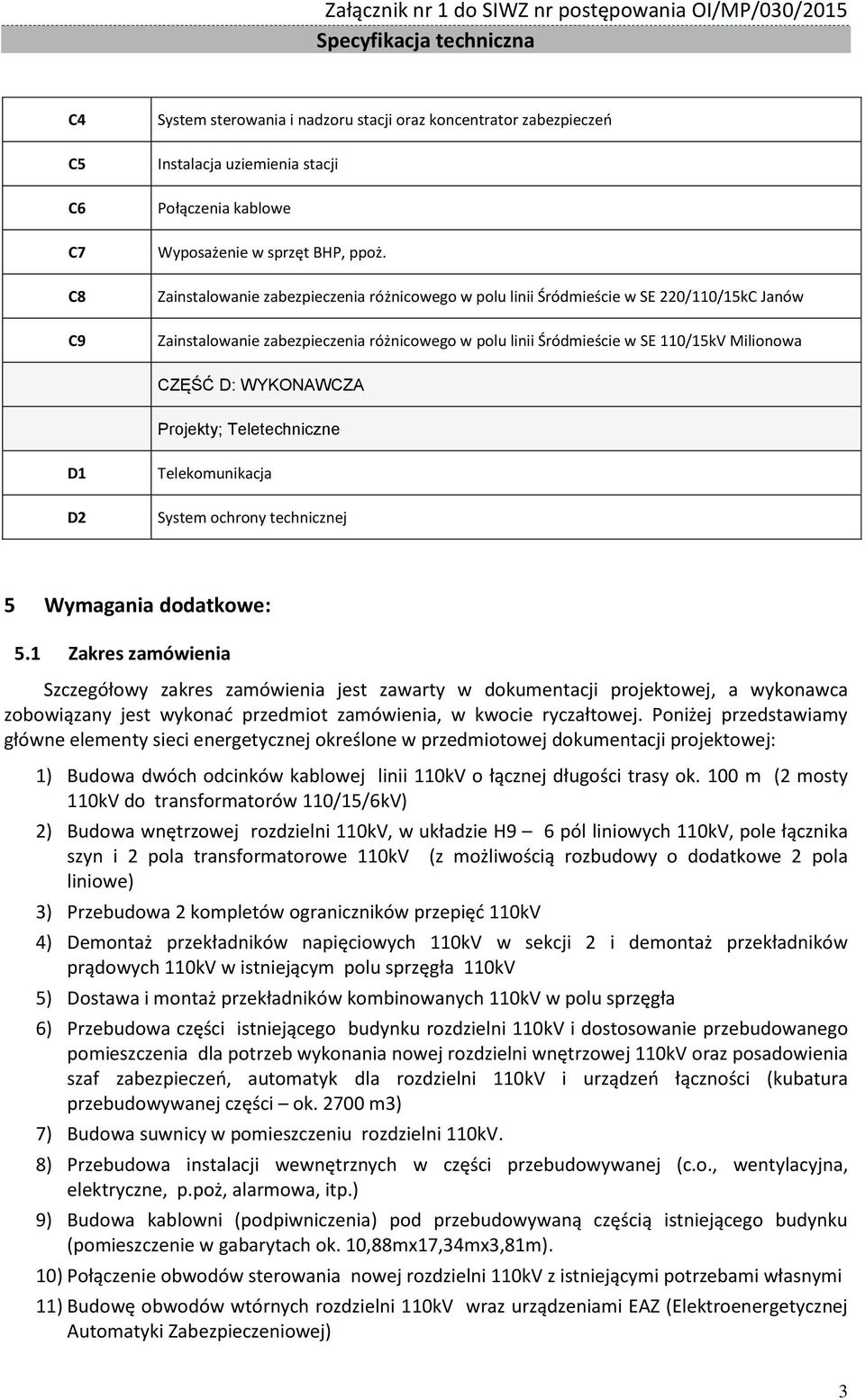 WYKONAWCZA Projekty; Teletechniczne D1 D2 Telekomunikacja System ochrony technicznej 5 Wymagania dodatkowe: 5.