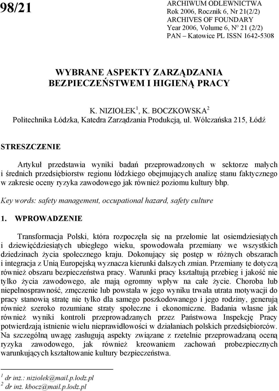 Wólczańska 215, Łódź STRESZCZENIE Artykuł przedstawia wyniki badań przeprowadzonych w sektorze małych i średnich przedsiębiorstw regionu łódzkiego obejmujących analizę stanu faktycznego w zakresie