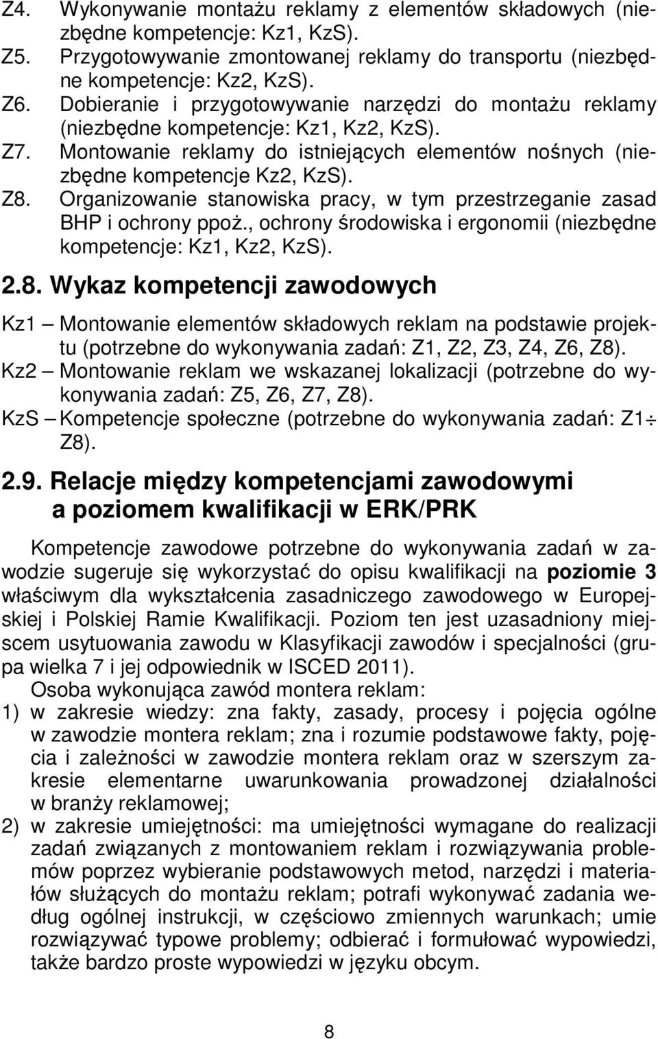 Organizowanie stanowiska pracy, w tym przestrzeganie zasad BHP i ochrony ppoż., ochrony środowiska i ergonomii (niezbędne kompetencje: Kz1, Kz2, KzS). 2.8.