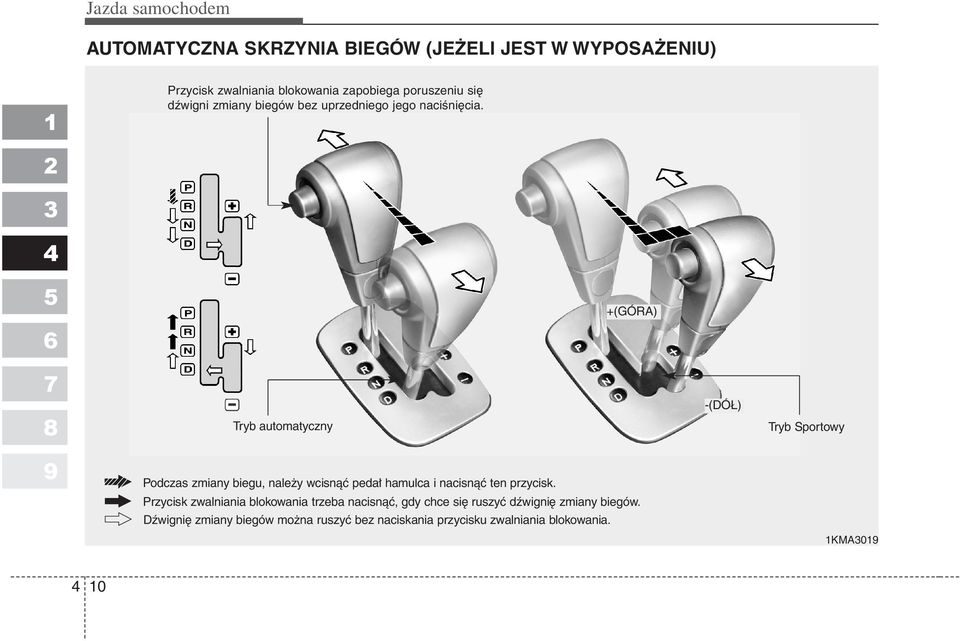 +(GÓRA) Tryb automatyczny Podczas zmiany biegu, należy wcisnąć pedał hamulca i nacisnąć ten przycisk.