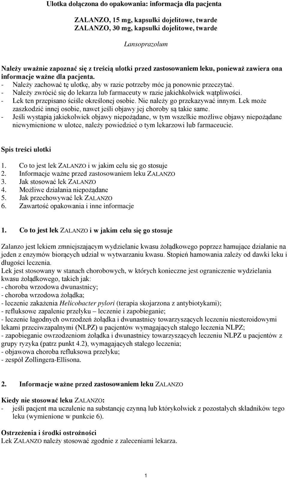 - Należy zwrócić się do lekarza lub farmaceuty w razie jakichkolwiek wątpliwości. - Lek ten przepisano ściśle określonej osobie. Nie należy go przekazywać innym.