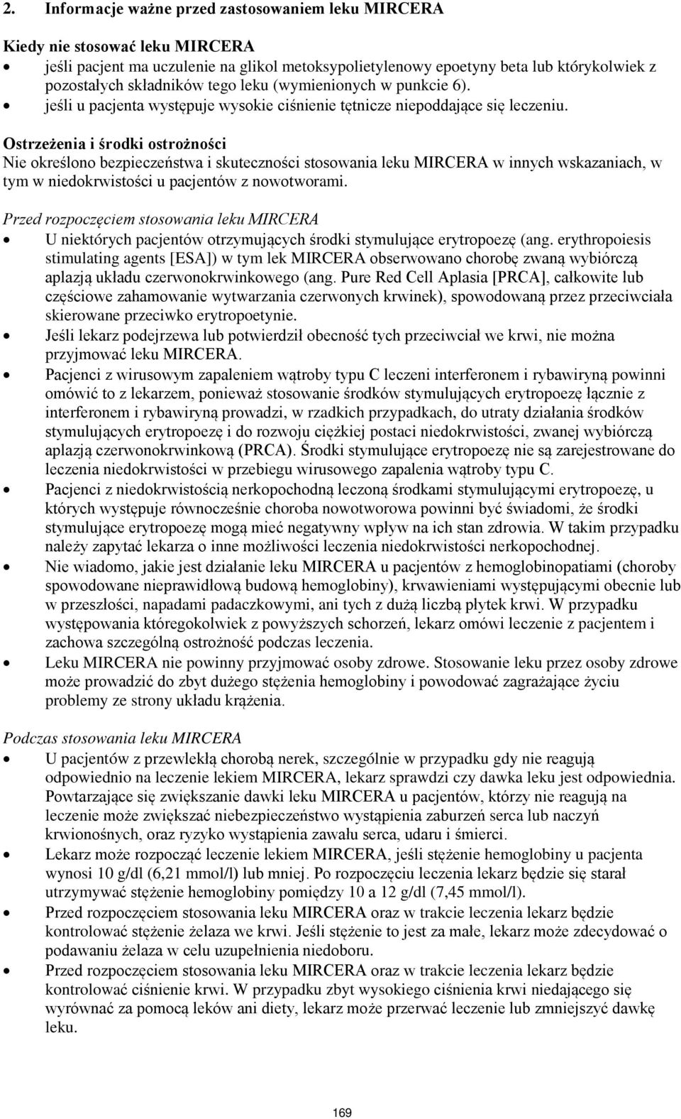 Ostrzeżenia i środki ostrożności Nie określono bezpieczeństwa i skuteczności stosowania leku MIRCERA w innych wskazaniach, w tym w niedokrwistości u pacjentów z nowotworami.