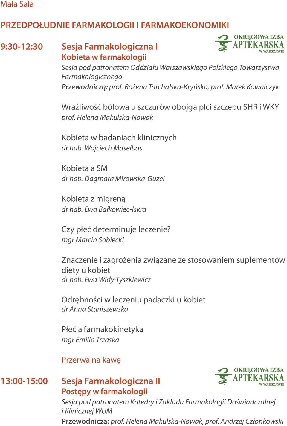 Wojciech Masełbas Kobieta a SM dr hab. Dagmara Mirowska-Guzel Kobieta z migreną dr hab. Ewa Bałkowiec-Iskra Czy płeć determinuje leczenie?