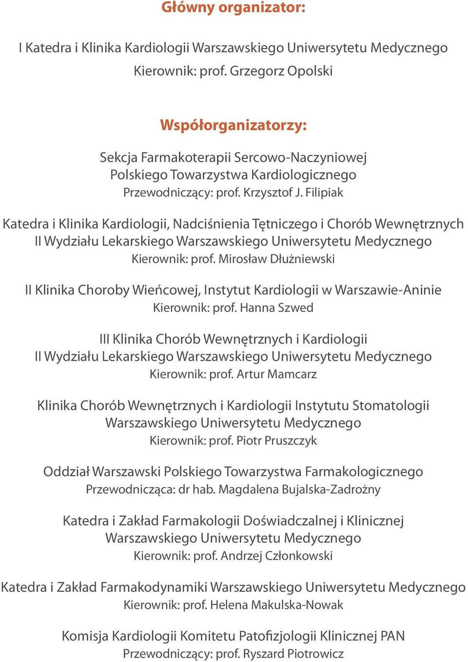 Filipiak Katedra i Klinika Kardiologii, Nadciśnienia Tętniczego i Chorób Wewnętrznych II Wydziału Lekarskiego Warszawskiego Uniwersytetu Medycznego Kierownik: prof.