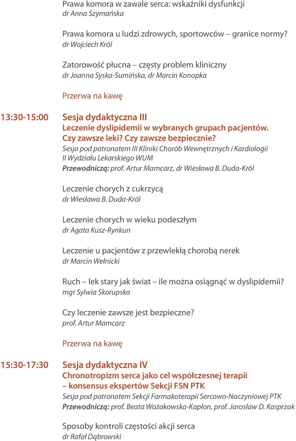 Czy zawsze leki? Czy zawsze bezpiecznie? Sesja pod patronatem III Kliniki Chorób Wewnętrznych i Kardiologii II Wydziału Lekarskiego WUM Przewodniczą: prof. Artur Mamcarz, dr Wiesława B.