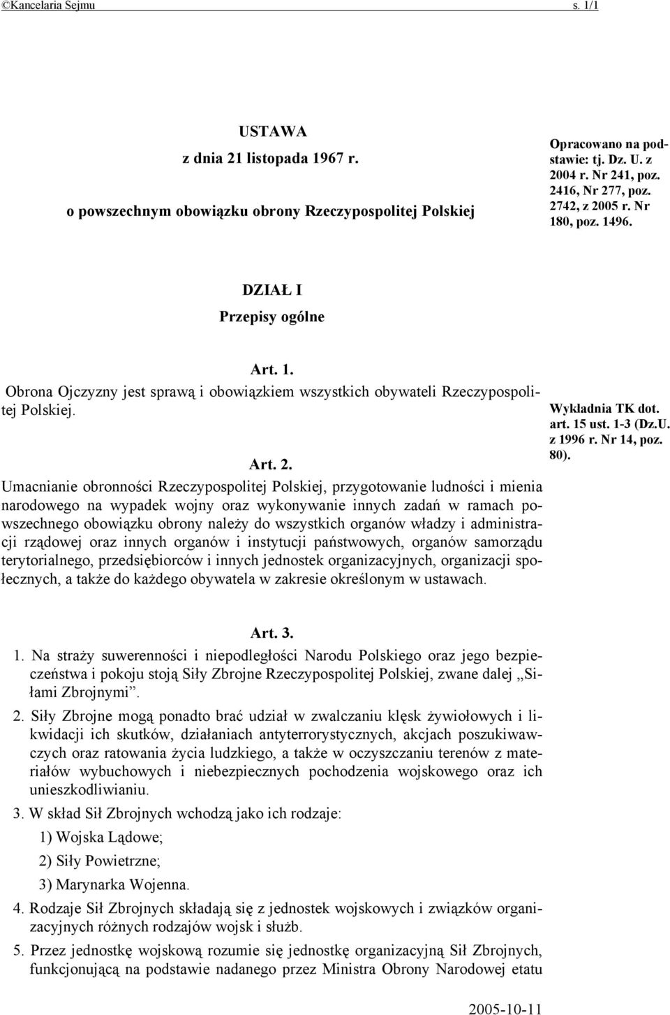 05 r. Nr 180, poz. 1496. DZIAŁ I Przepisy ogólne Art. 1. Obrona Ojczyzny jest sprawą i obowiązkiem wszystkich obywateli Rzeczypospolitej Polskiej. Art. 2.