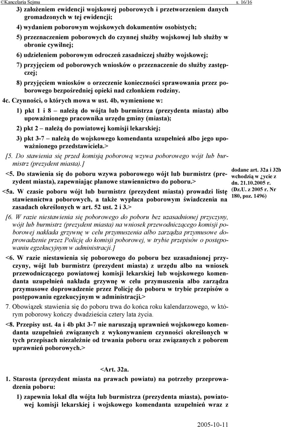 czynnej służby wojskowej lub służby w obronie cywilnej; 6) udzieleniem poborowym odroczeń zasadniczej służby wojskowej; 7) przyjęciem od poborowych wniosków o przeznaczenie do służby zastępczej; 8)