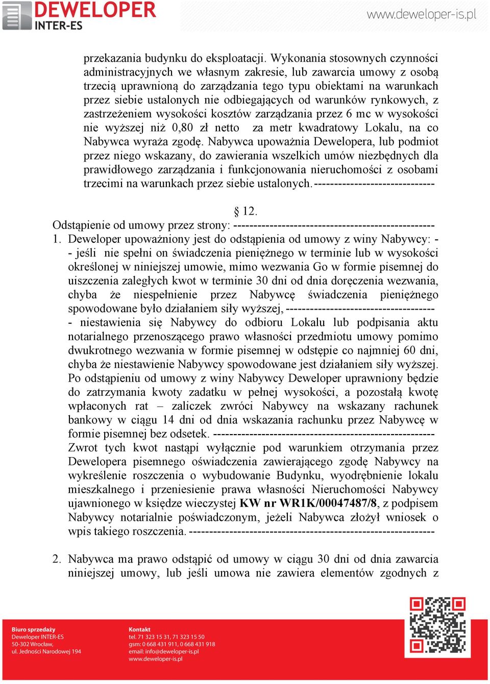 odbiegających od warunków rynkowych, z zastrzeżeniem wysokości kosztów zarządzania przez 6 mc w wysokości nie wyższej niż 0,80 zł netto za metr kwadratowy Lokalu, na co Nabywca wyraża zgodę.