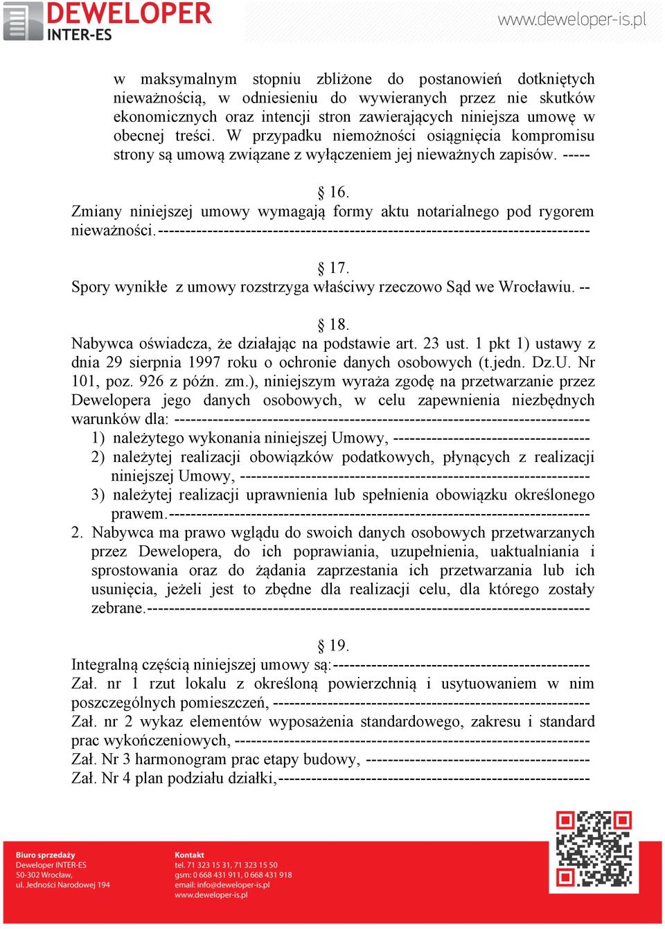 Zmiany niniejszej umowy wymagają formy aktu notarialnego pod rygorem nieważności. ------------------------------------------------------------------------------- 17.