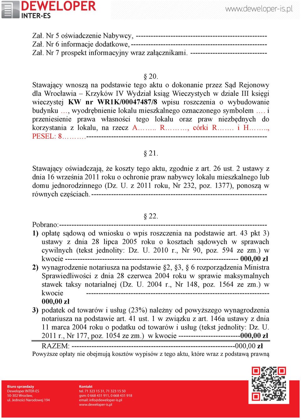 Stawający wnoszą na podstawie tego aktu o dokonanie przez Sąd Rejonowy dla Wrocławia Krzyków IV Wydział ksiąg Wieczystych w dziale III księgi wieczystej KW nr WR1K/00047487/8 wpisu roszczenia o