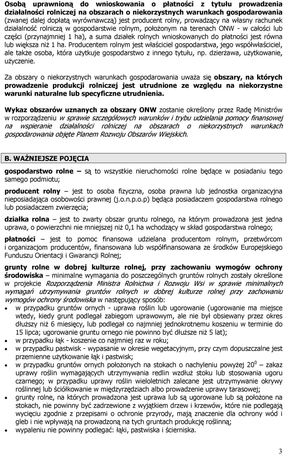 płatności jest równa lub większa niż 1 ha. Producentem rolnym jest właściciel gospodarstwa, jego współwłaściciel, ale także osoba, która użytkuje gospodarstwo z innego tytułu, np.