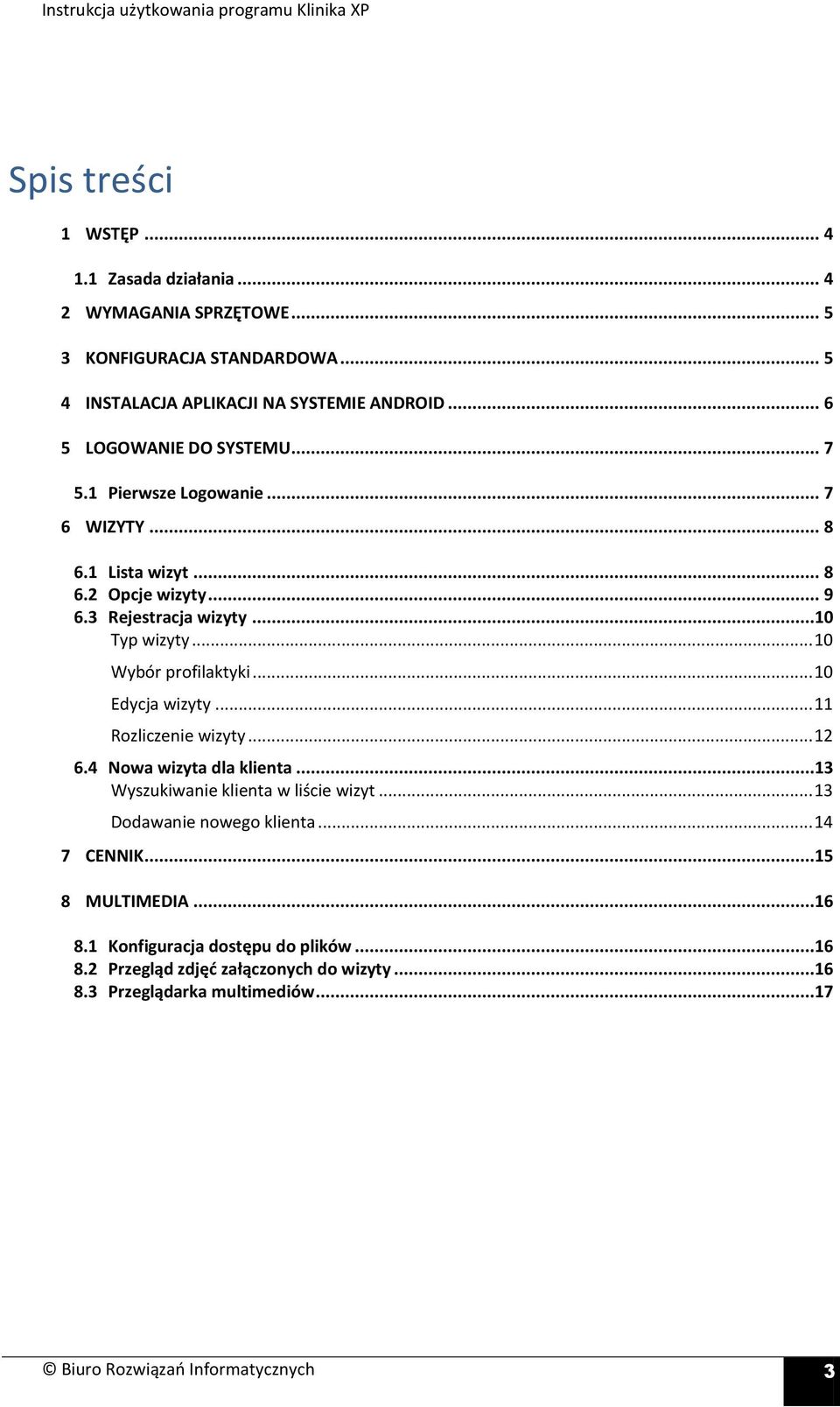 .. 10 Wybór profilaktyki... 10 Edycja wizyty... 11 Rozliczenie wizyty... 12 6.4 Nowa wizyta dla klienta...13 Wyszukiwanie klienta w liście wizyt.