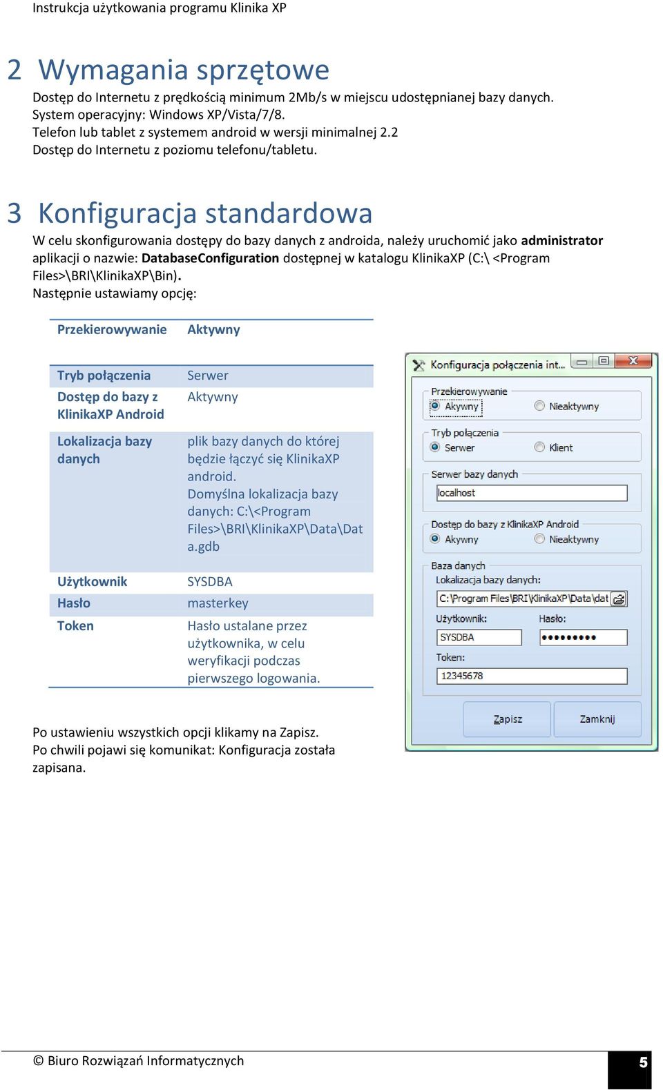 3 Konfiguracja standardowa W celu skonfigurowania dostępy do bazy danych z androida, należy uruchomić jako administrator aplikacji o nazwie: DatabaseConfiguration dostępnej w katalogu KlinikaXP (C:\