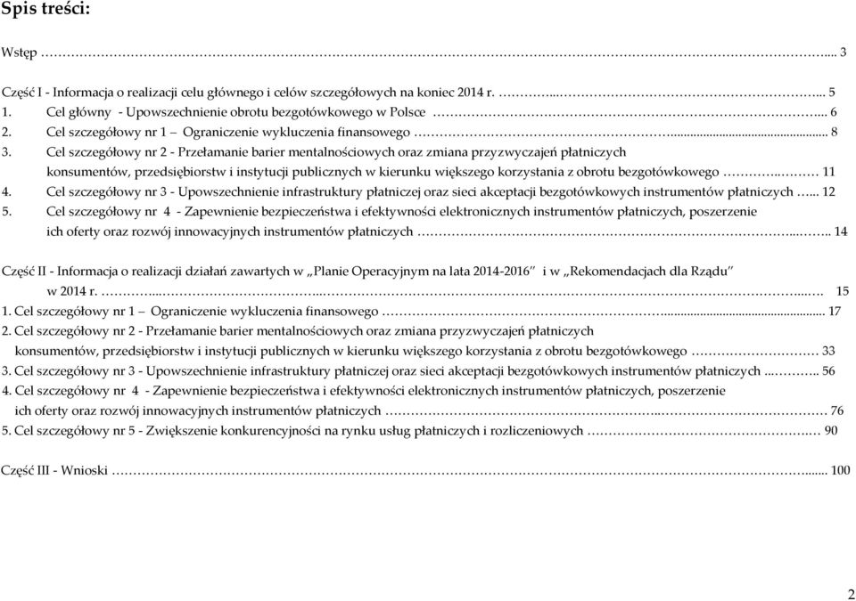 Cel szczegółowy nr 2 - Przełamanie barier mentalnościowych oraz zmiana przyzwyczajeń płatniczych konsumentów, przedsiębiorstw i instytucji publicznych w kierunku większego korzystania z obrotu