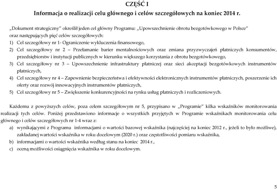 finansowego, 2) Cel szczegółowy nr 2 Przełamanie barier mentalnościowych oraz zmiana przyzwyczajeń płatniczych konsumentów, przedsiębiorstw i instytucji publicznych w kierunku większego korzystania z