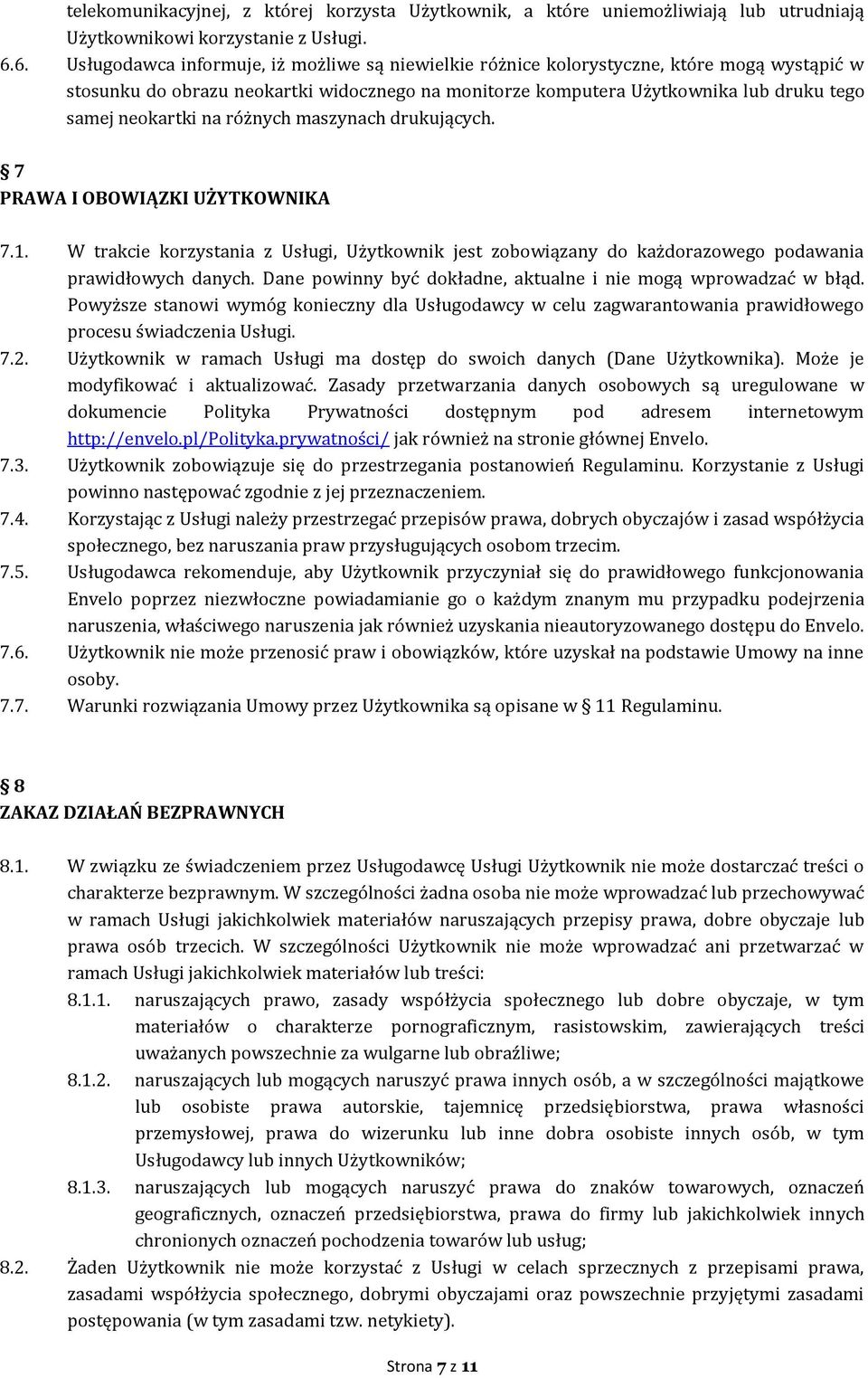 neokartki na różnych maszynach drukujących. 7 PRAWA I OBOWIĄZKI UŻYTKOWNIKA 7.1. W trakcie korzystania z Usługi, Użytkownik jest zobowiązany do każdorazowego podawania prawidłowych danych.