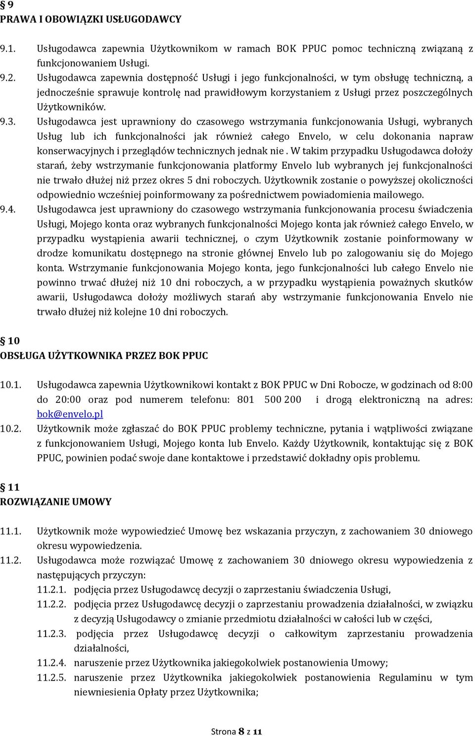 Usługodawca jest uprawniony do czasowego wstrzymania funkcjonowania Usługi, wybranych Usług lub ich funkcjonalności jak również całego Envelo, w celu dokonania napraw konserwacyjnych i przeglądów