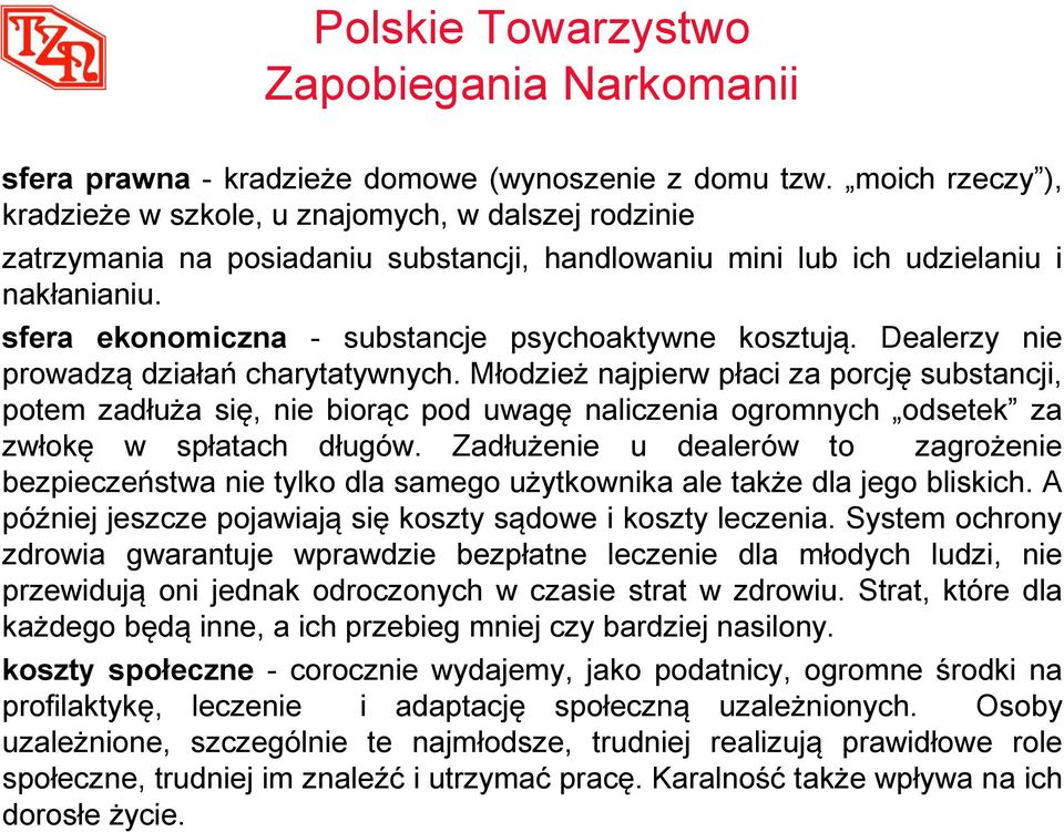 sfera ekonomiczna - substancje psychoaktywne kosztują. Dealerzy nie prowadzą działań charytatywnych.