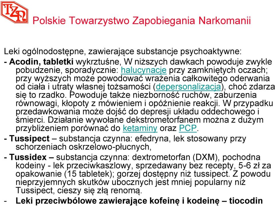 Powoduje także niezborność ruchów, zaburzenia równowagi, kłopoty z mówieniem i opóźnienie reakcji. W przypadku przedawkowania może dojść do depresji układu oddechowego i śmierci.