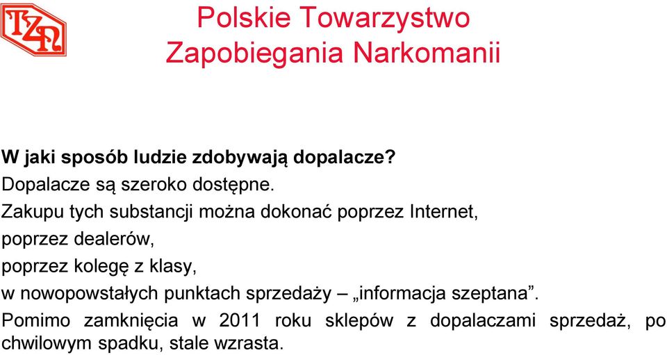 Zakupu tych substancji można dokonać poprzez Internet, poprzez dealerów, poprzez kolegę z