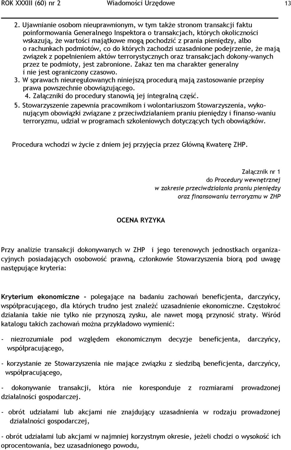 prania pieniędzy, albo o rachunkach podmiotów, co do których zachodzi uzasadnione podejrzenie, że mają związek z popełnieniem aktów terrorystycznych oraz transakcjach dokony-wanych przez te podmioty,