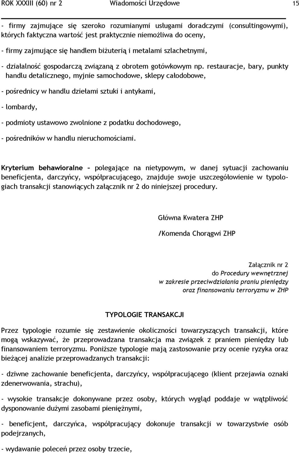 restauracje, bary, punkty handlu detalicznego, myjnie samochodowe, sklepy całodobowe, - pośrednicy w handlu dziełami sztuki i antykami, - lombardy, - podmioty ustawowo zwolnione z podatku