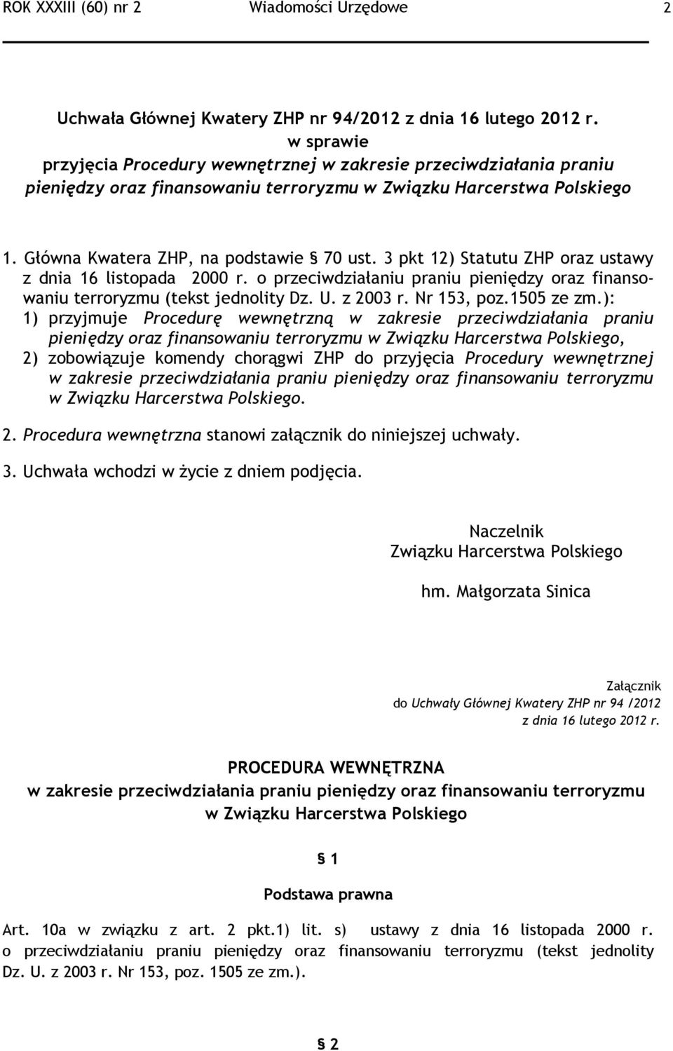 3 pkt 12) Statutu ZHP oraz ustawy z dnia 16 listopada 2000 r. o przeciwdziałaniu praniu pieniędzy oraz finansowaniu terroryzmu (tekst jednolity Dz. U. z 2003 r. Nr 153, poz.1505 ze zm.