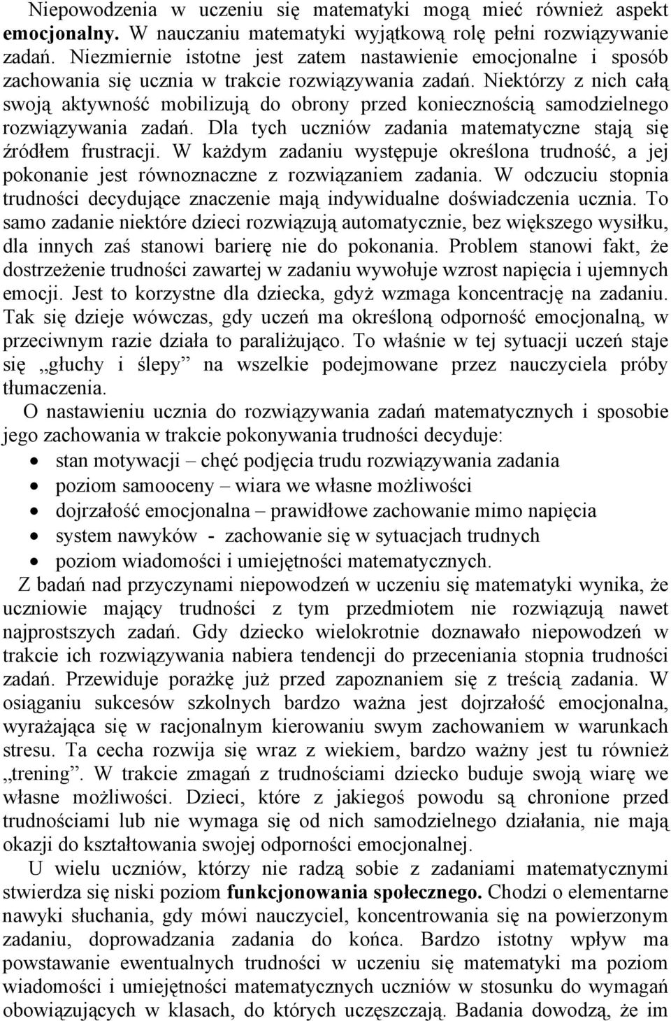 Niektórzy z nich całą swoją aktywność mobilizują do obrony przed koniecznością samodzielnego rozwiązywania zadań. Dla tych uczniów zadania matematyczne stają się źródłem frustracji.