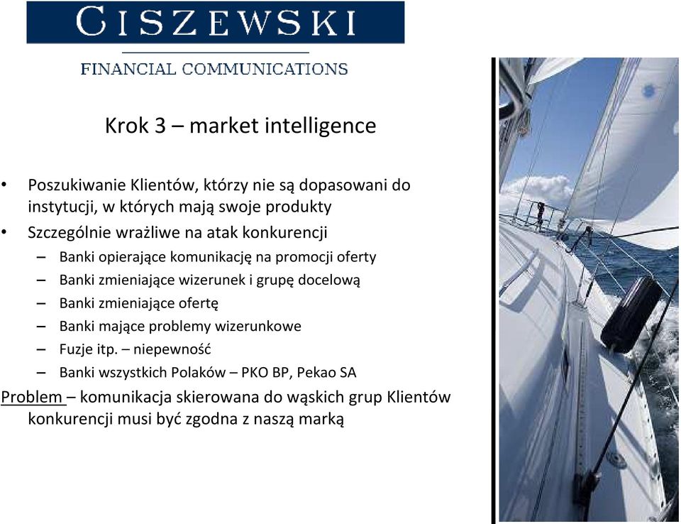 grupę docelową Banki zmieniające ofertę Banki mające problemy wizerunkowe Fuzje itp.