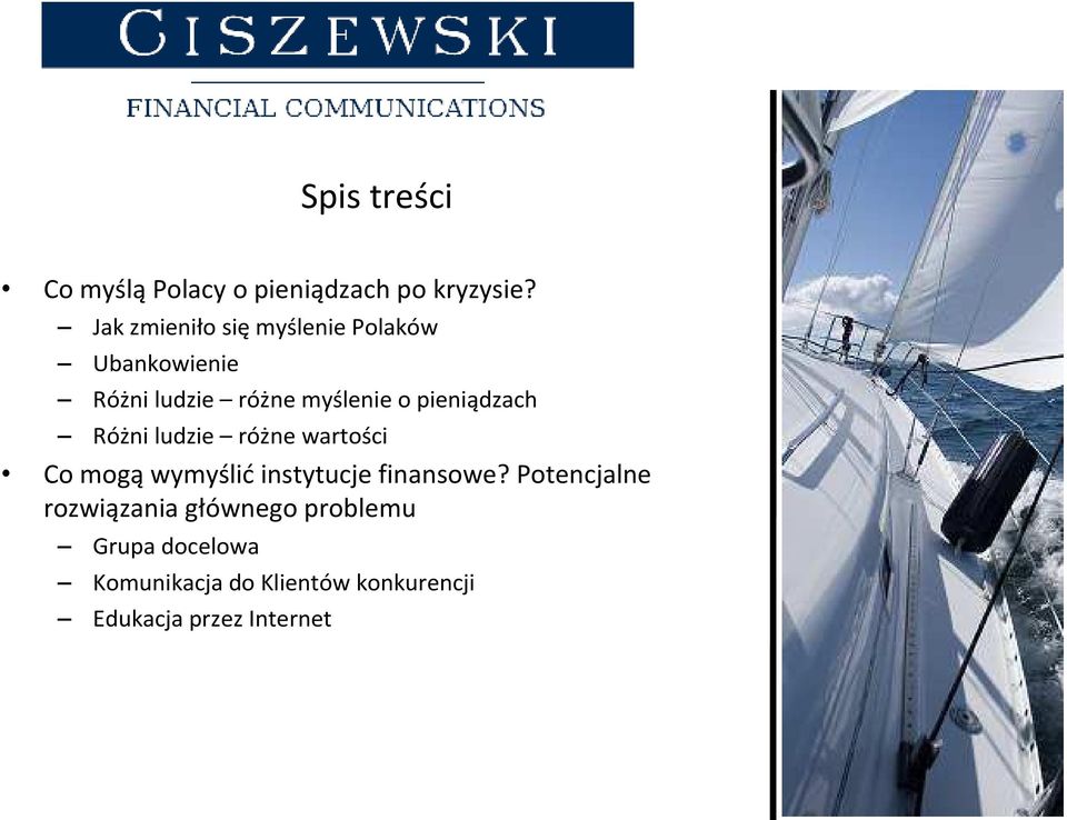 pieniądzach Różni ludzie różne wartości Co mogąwymyślićinstytucje finansowe?