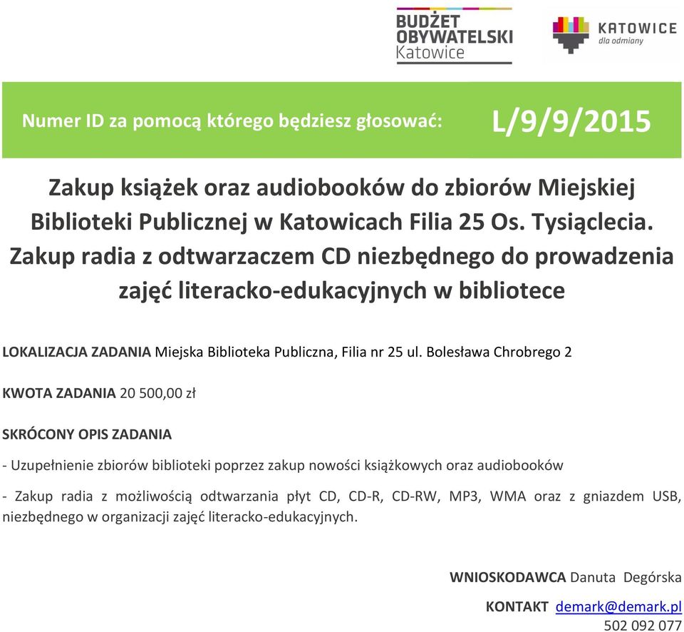 Bolesława Chrobrego 2 KWOTA ZADANIA 20 500,00 zł SKRÓCONY OPIS ZADANIA - Uzupełnienie zbiorów biblioteki poprzez zakup nowości książkowych oraz audiobooków - Zakup