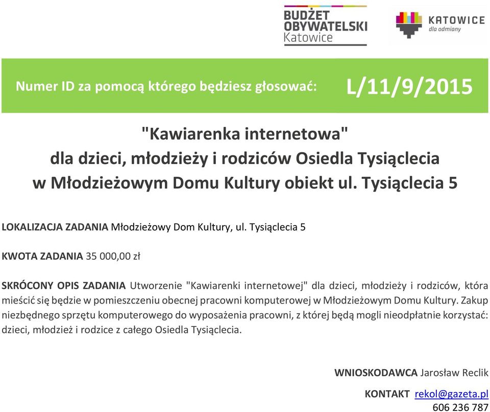 Tysiąclecia 5 KWOTA ZADANIA 35 000,00 zł SKRÓCONY OPIS ZADANIA Utworzenie "Kawiarenki internetowej" dla dzieci, młodzieży i rodziców, która mieścić się będzie w