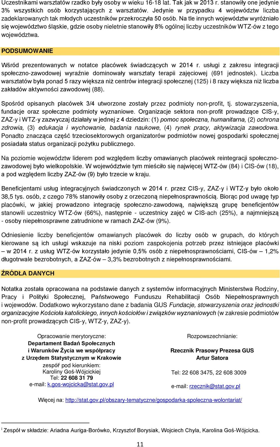 Na tle innych województw wyróżniało się województwo śląskie, gdzie osoby nieletnie stanowiły % ogólnej liczby uczestników WTZ-ów z tego województwa.
