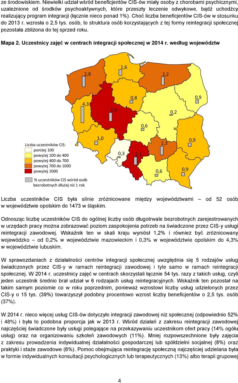 integracji (łącznie nieco ponad %). Choć liczba beneficjentów CIS-ów w stosunku do 03 r. wzrosła o,5 tys.