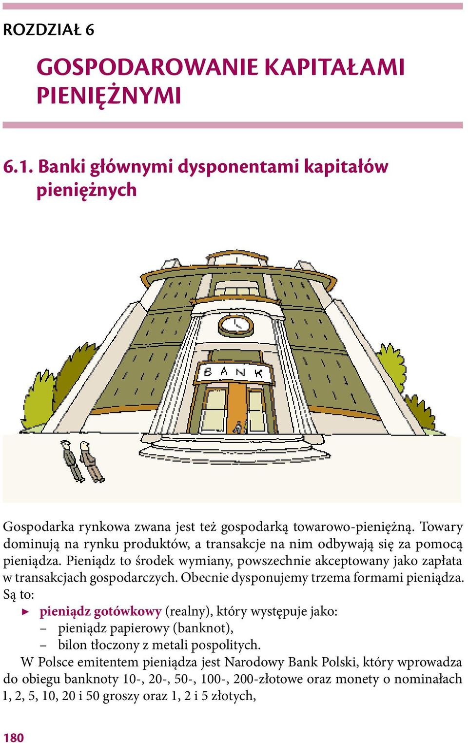 Pieniądz to środek wymiany, powszechnie akceptowany jako zapłata w transakcjach gospodarczych. Obecnie dysponujemy trzema formami pieniądza.