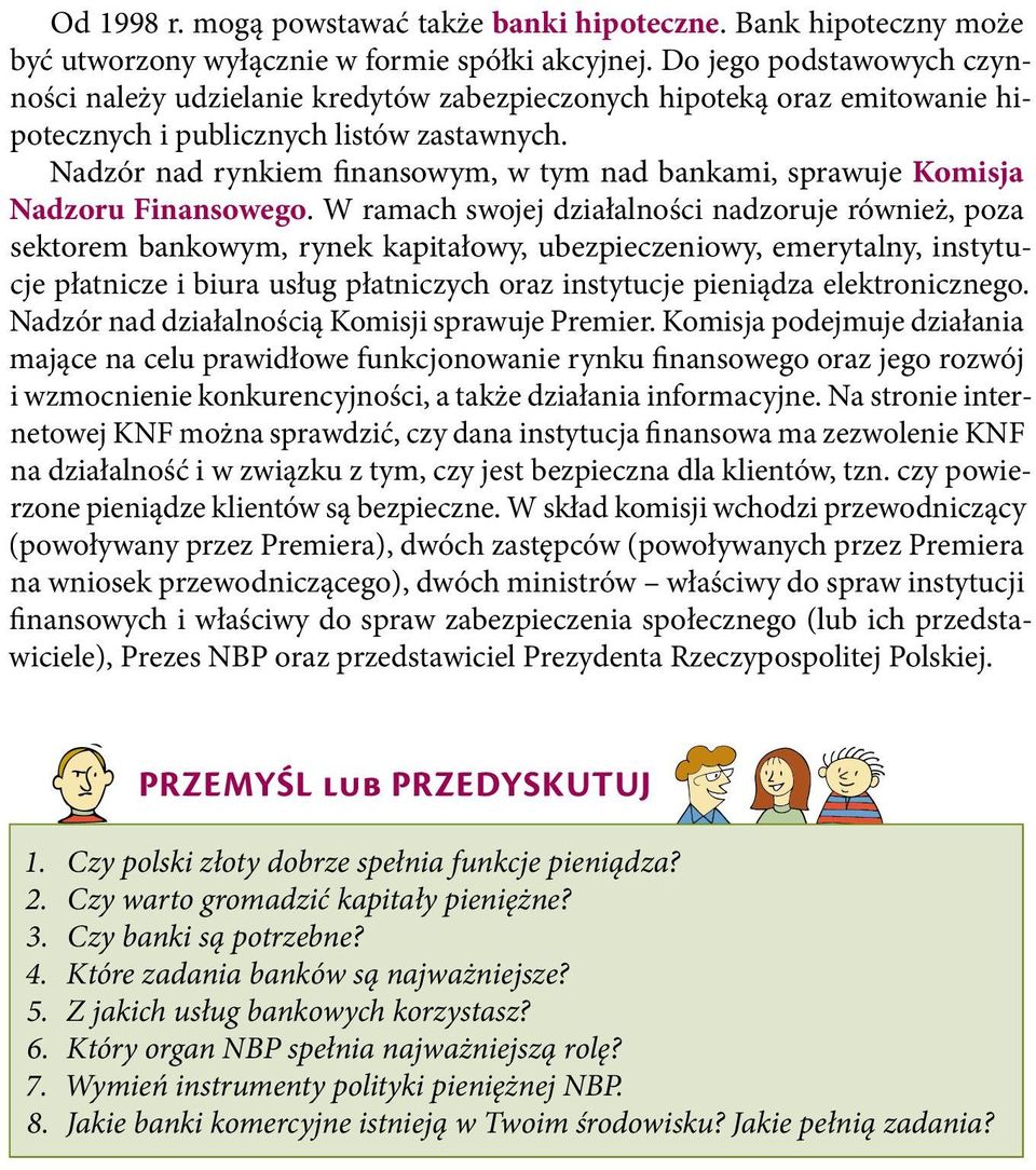 Nadzór nad rynkiem finansowym, w tym nad bankami, sprawuje Komisja Nadzoru Finansowego.